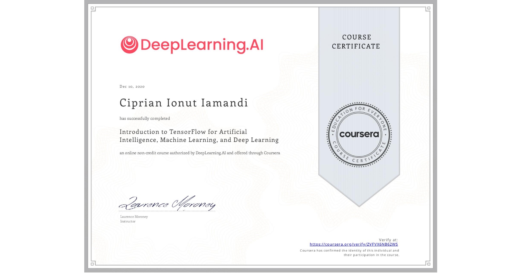 View certificate for Ciprian Ionut Iamandi, Introduction to TensorFlow for Artificial Intelligence, Machine Learning, and Deep Learning, an online non-credit course authorized by DeepLearning.AI and offered through Coursera