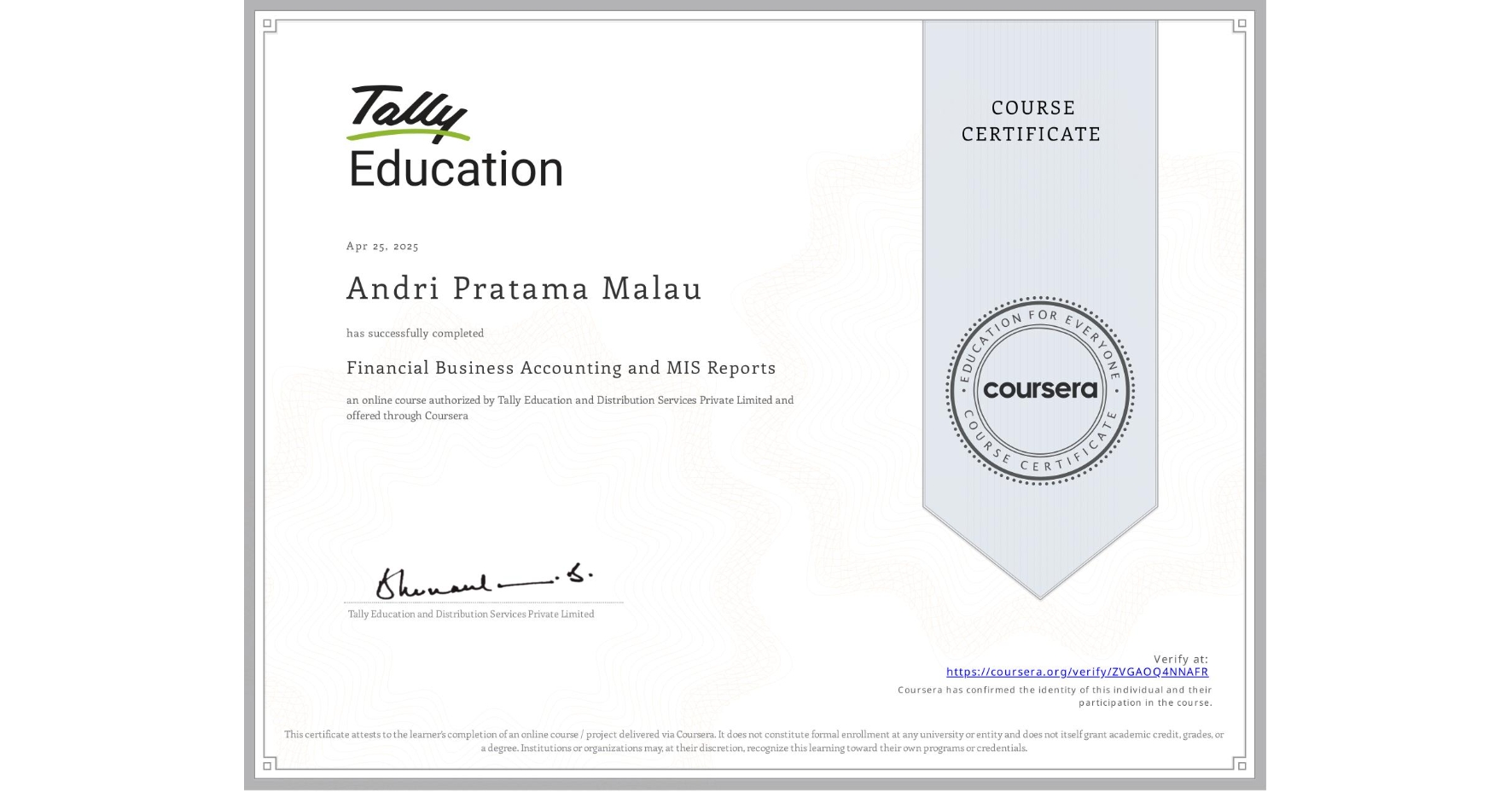 View certificate for Andri Pratama Malau , Financial Business Accounting and MIS Reports , an online non-credit course authorized by Tally Education and Distribution Services Private Limited and offered through Coursera
