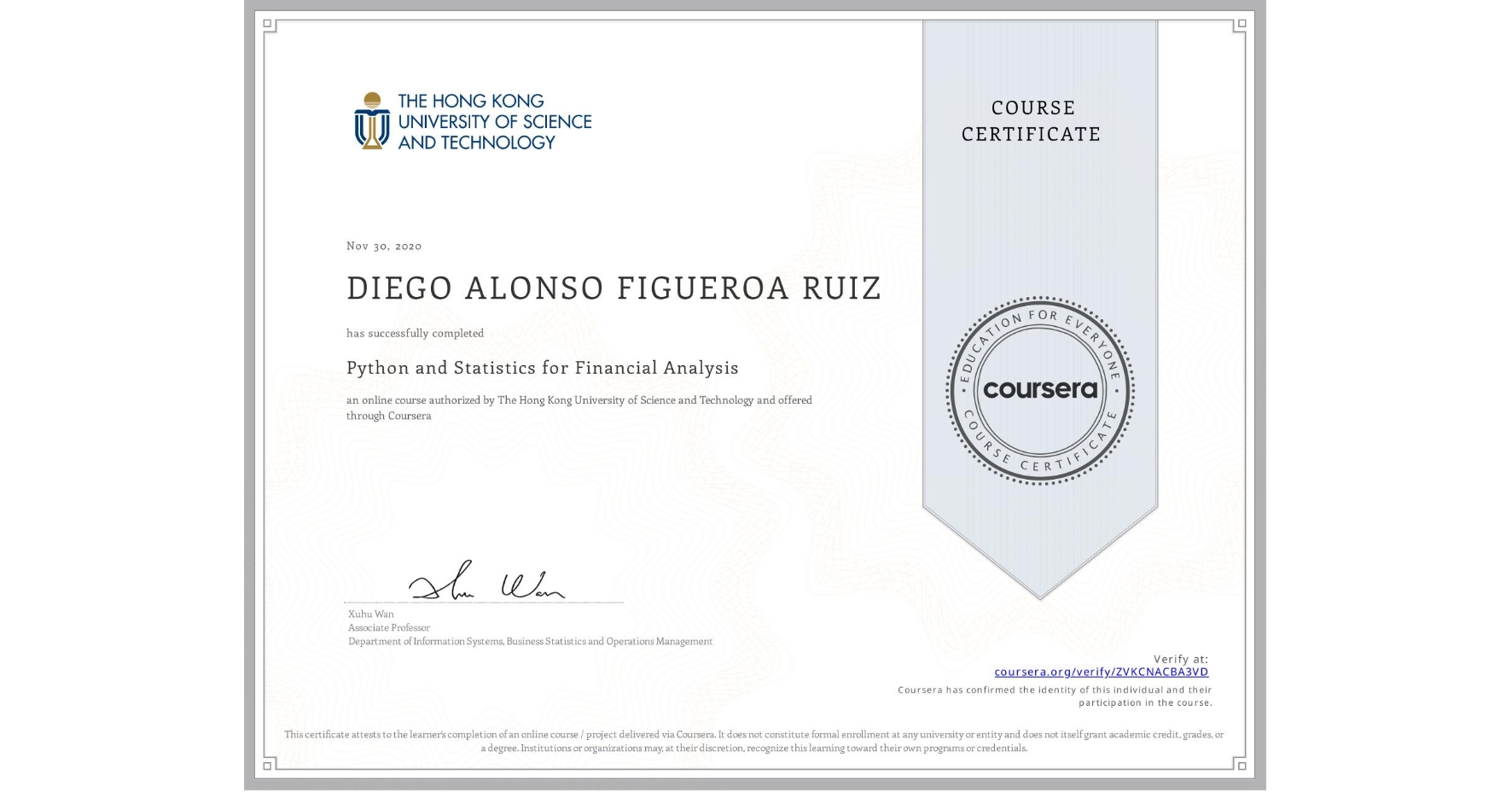 View certificate for DIEGO ALONSO  FIGUEROA RUIZ, Python and Statistics for Financial Analysis, an online non-credit course authorized by The Hong Kong University of Science and Technology and offered through Coursera