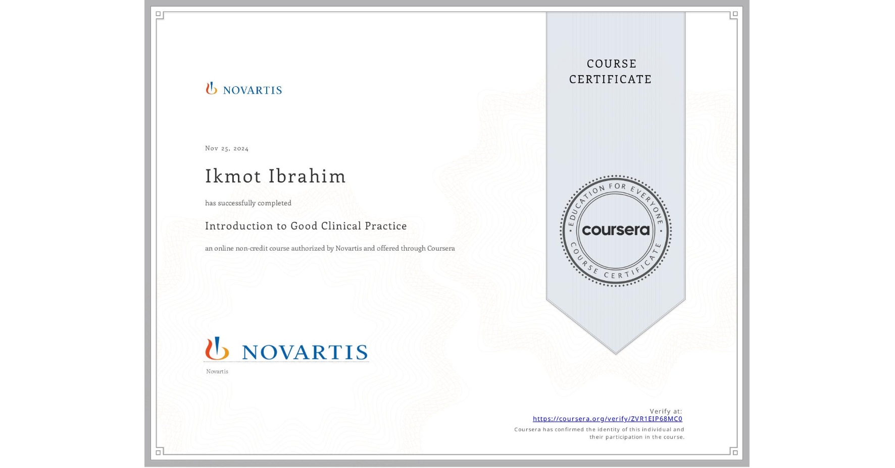 View certificate for Ikmot Ibrahim, Introduction to Good Clinical Practice, an online non-credit course authorized by Novartis and offered through Coursera