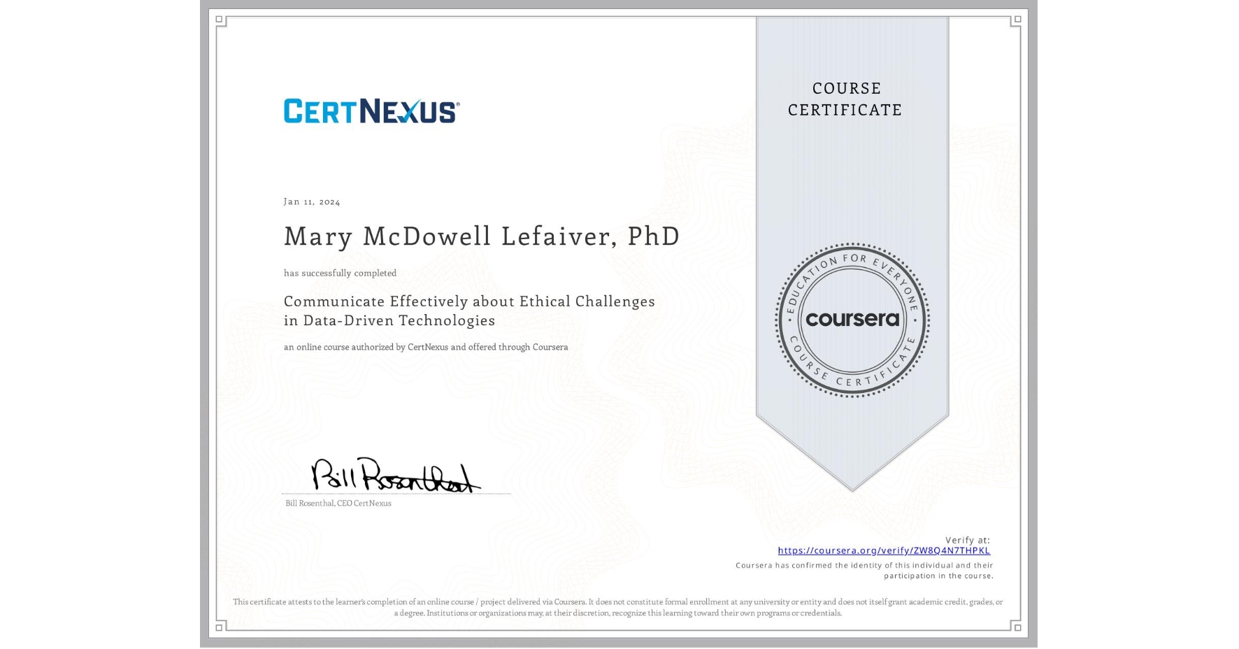 View certificate for Mary McDowell Lefaiver, PhD, Communicate Effectively about Ethical Challenges in Data-Driven Technologies, an online non-credit course authorized by CertNexus and offered through Coursera