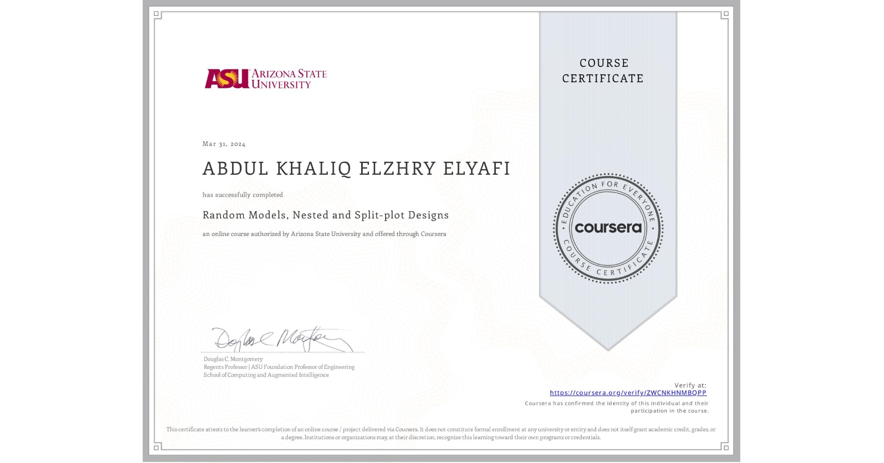 View certificate for ABDUL KHALIQ  ELZHRY ELYAFI, Random Models, Nested and Split-plot Designs, an online non-credit course authorized by Arizona State University and offered through Coursera