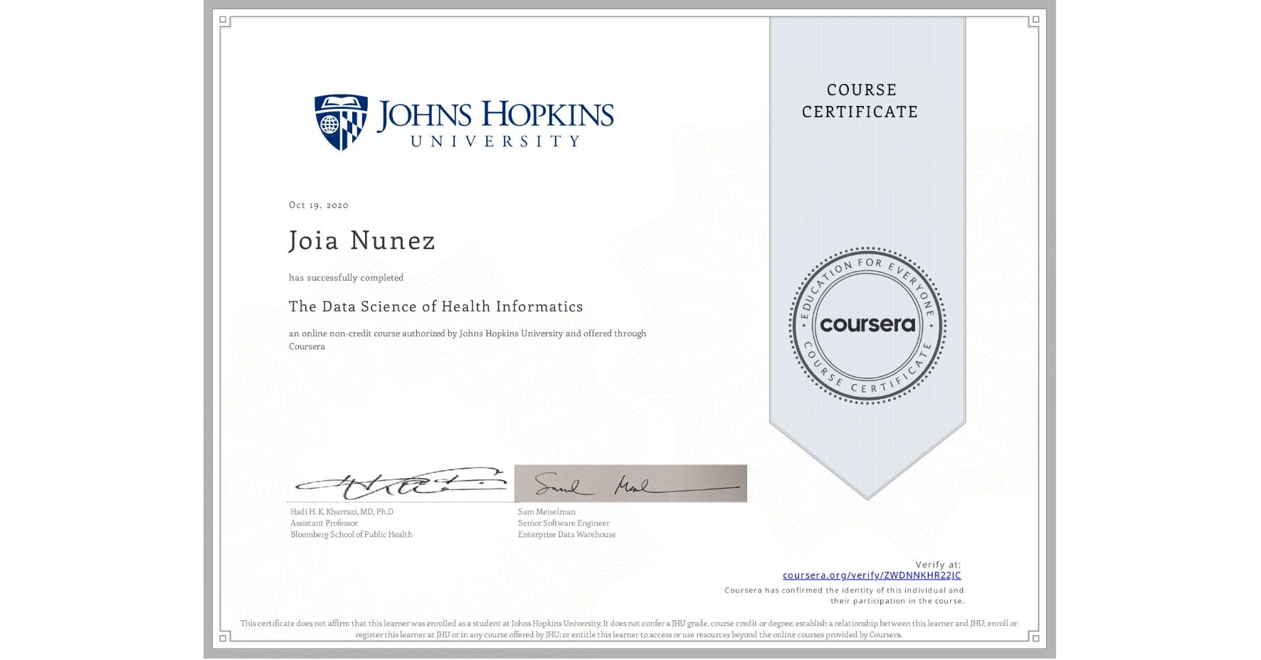 View certificate for Joia Nunez, The Data Science of Health Informatics, an online non-credit course authorized by Johns Hopkins University and offered through Coursera