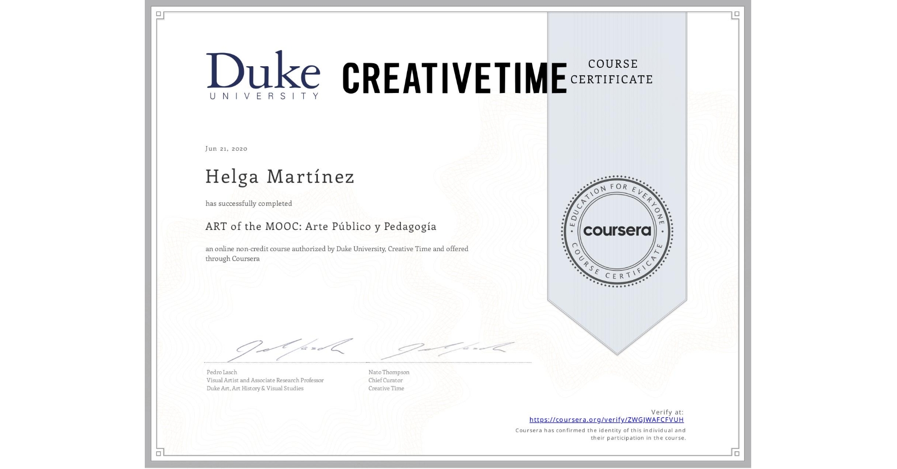 View certificate for Helga Martínez, ART of the MOOC: Arte Público y Pedagogía , an online non-credit course authorized by Duke University & Creative Time  and offered through Coursera