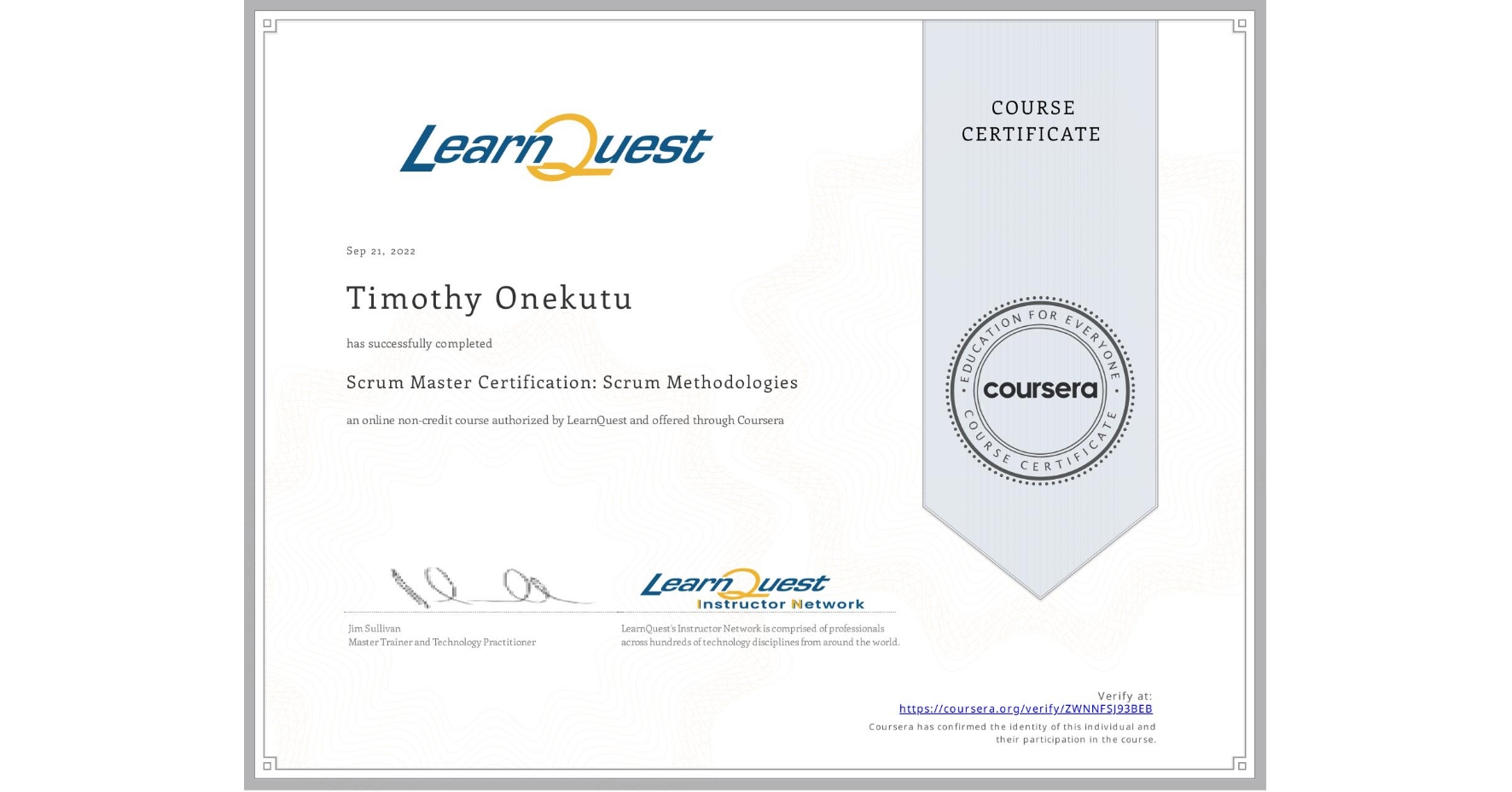 View certificate for Timothy Onekutu, Scrum Master Certification: Scrum Methodologies, an online non-credit course authorized by LearnQuest and offered through Coursera
