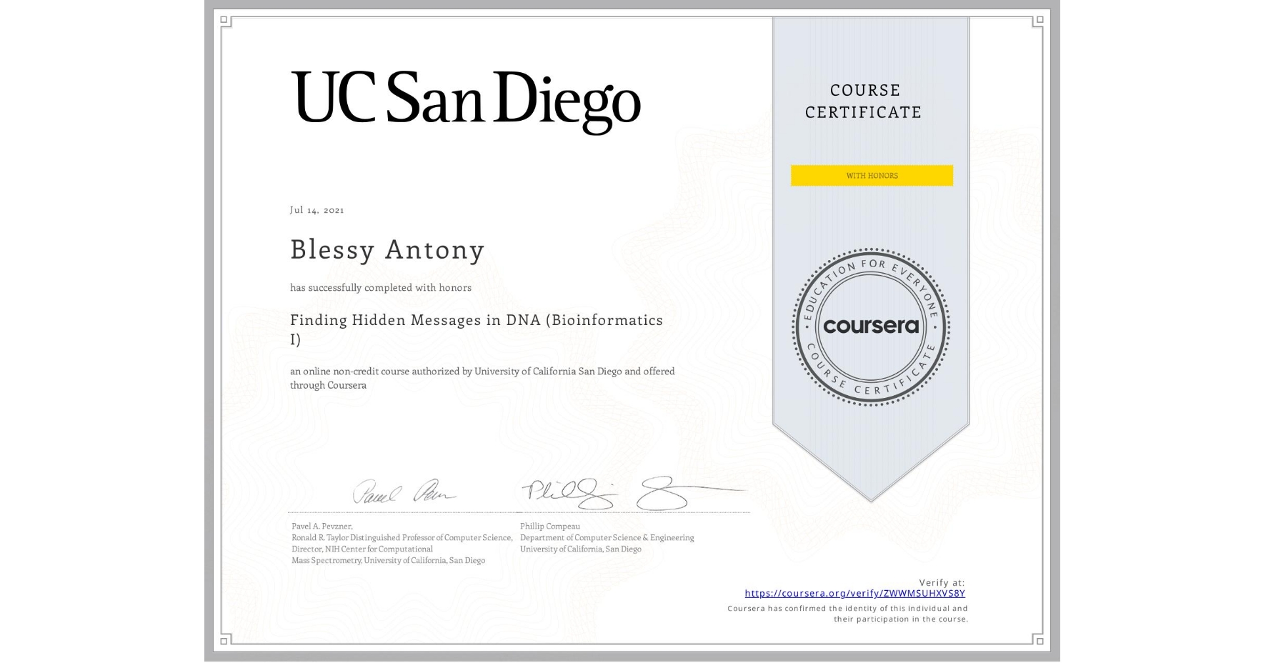 View certificate for Blessy Antony, Finding Hidden Messages in DNA (Bioinformatics I), an online non-credit course authorized by University of California San Diego and offered through Coursera
