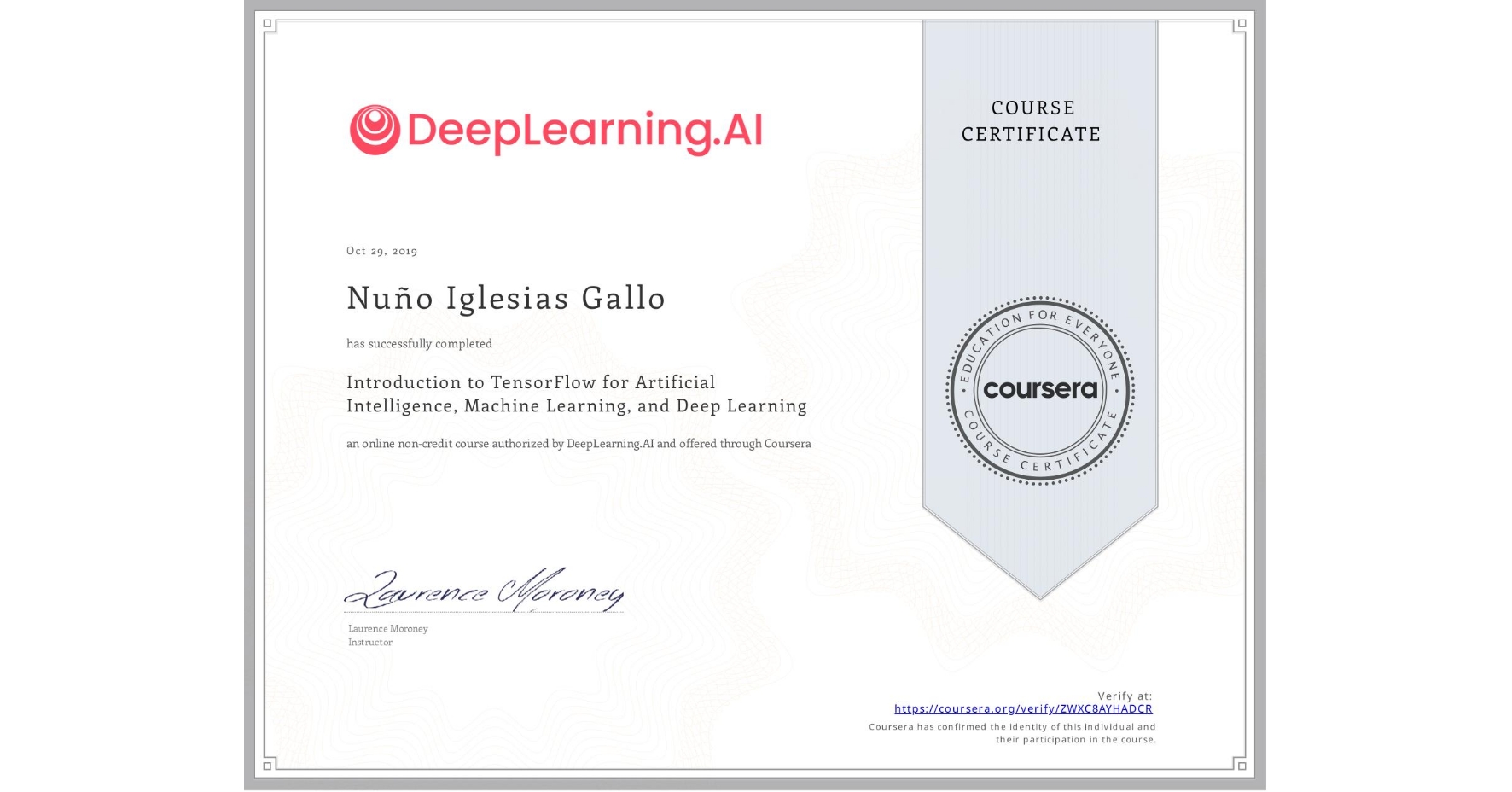 View certificate for Nuño Iglesias Gallo, Introduction to TensorFlow for Artificial Intelligence, Machine Learning, and Deep Learning, an online non-credit course authorized by DeepLearning.AI and offered through Coursera