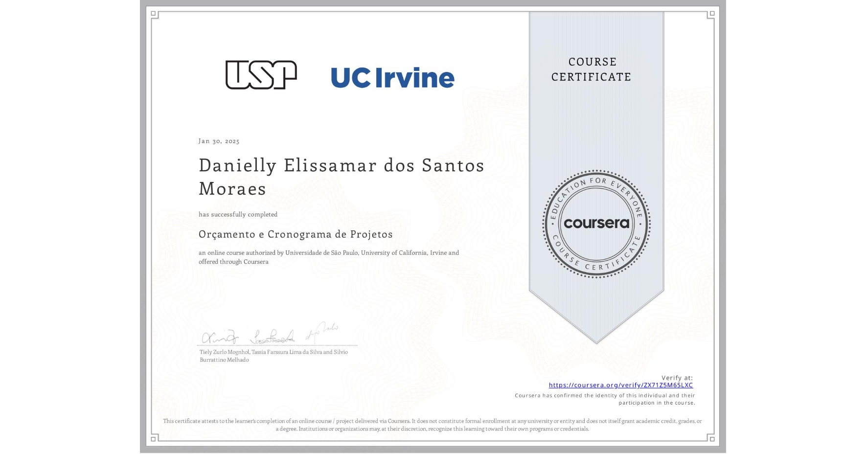 View certificate for Danielly Elissamar dos Santos Moraes, Orçamento e Cronograma de Projetos, an online non-credit course authorized by Universidade de São Paulo & University of California, Irvine and offered through Coursera