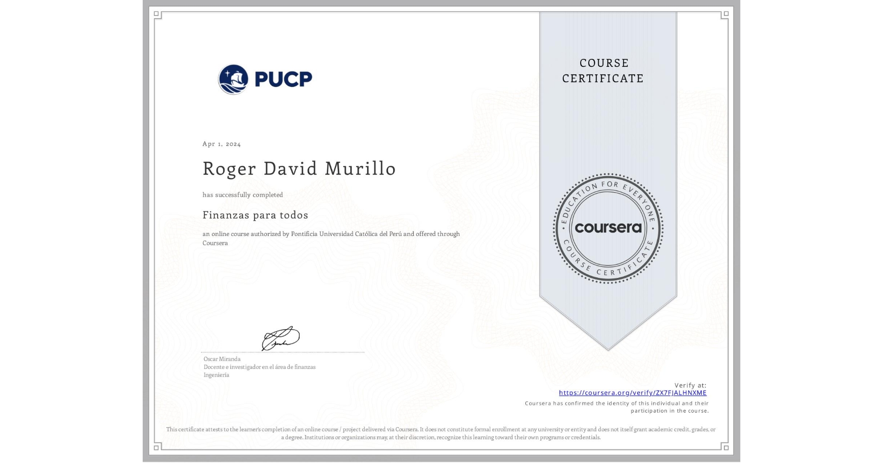 View certificate for Roger David Murillo, Finanzas para todos , an online non-credit course authorized by Pontificia Universidad Católica del Perú and offered through Coursera
