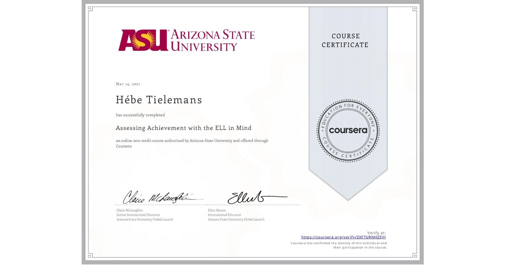 View certificate for Hébe Tielemans, Assessing Achievement with the ELL in Mind, an online non-credit course authorized by Arizona State University and offered through Coursera