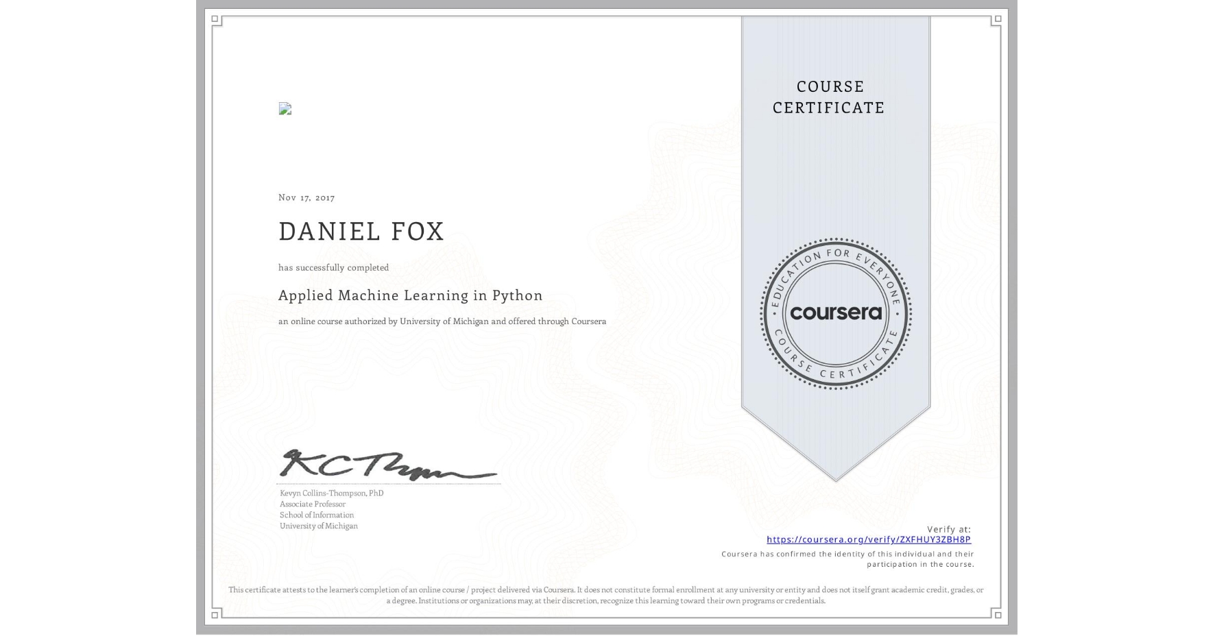 View certificate for DANIEL FOX, Applied Machine Learning in Python, an online non-credit course authorized by University of Michigan and offered through Coursera