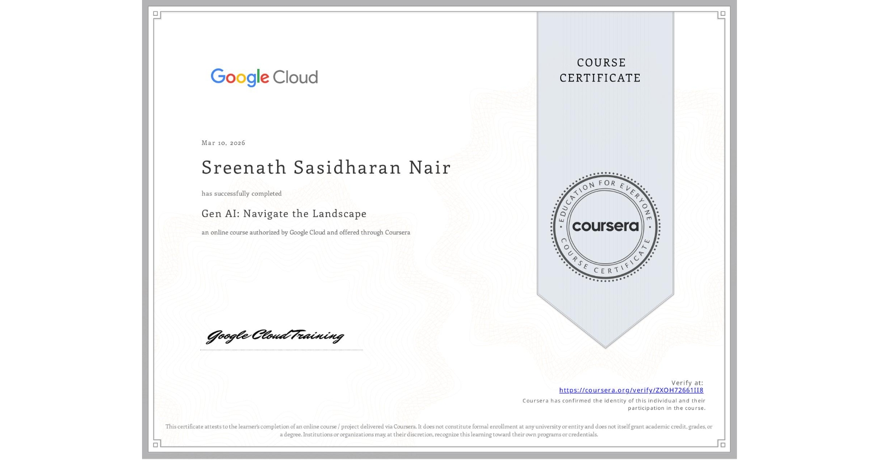 View certificate for Sreenath Sasidharan Nair, Gen AI: Navigate the Landscape, an online non-credit course authorized by Google Cloud and offered through Coursera