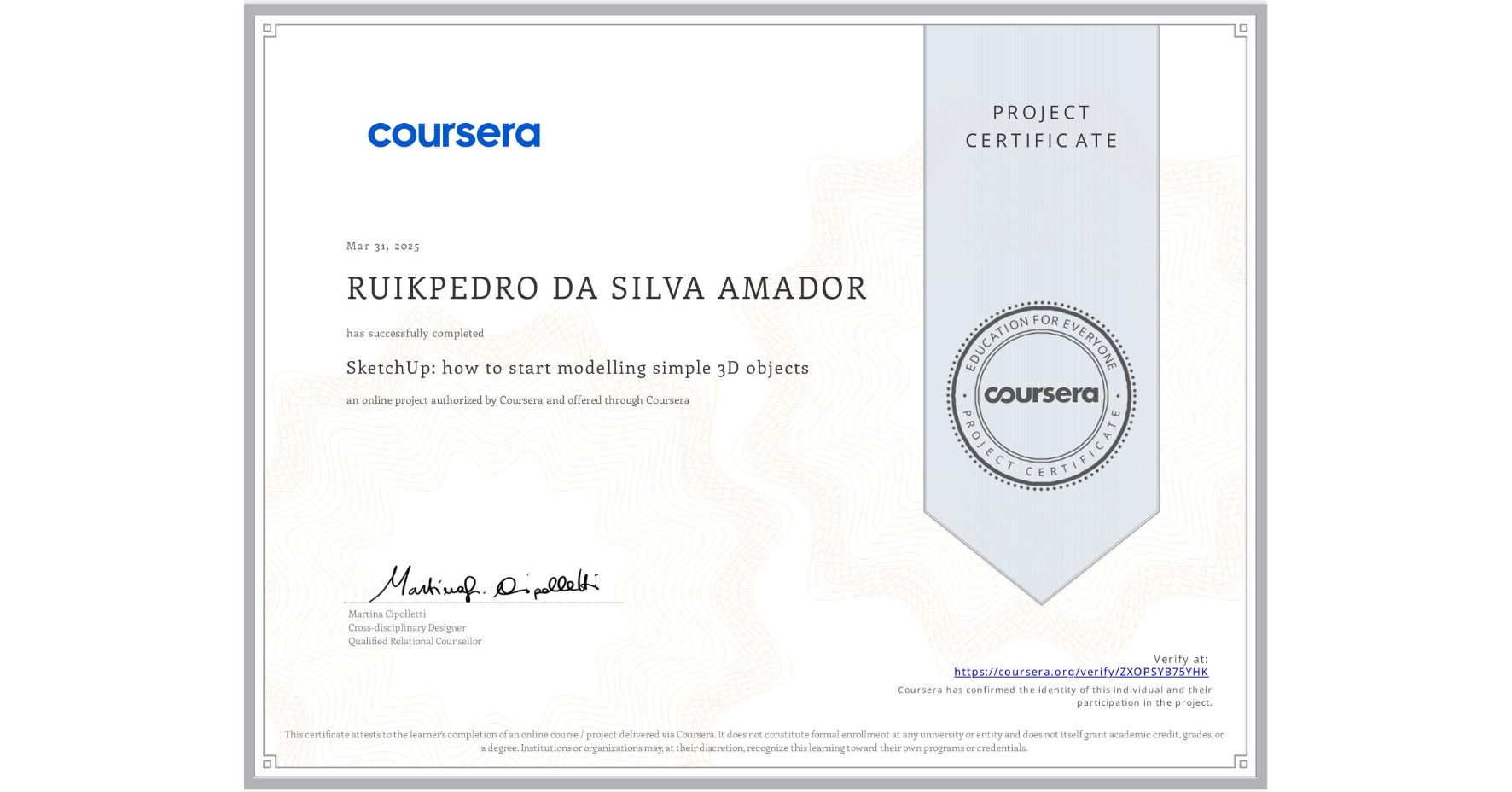 View certificate for RUIKPEDRO DA SILVA AMADOR, SketchUp: how to start modelling simple 3D objects, an online non-credit course authorized by Coursera and offered through Coursera