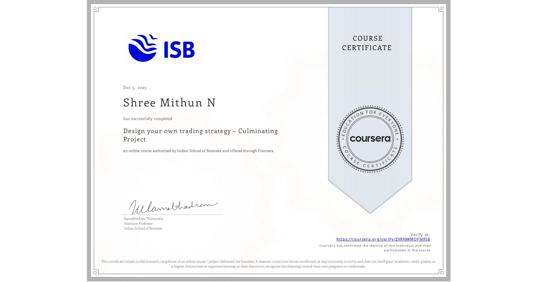 View certificate for Shree Mithun N  , Design your own trading strategy – Culminating Project, an online non-credit course authorized by Indian School of Business and offered through Coursera