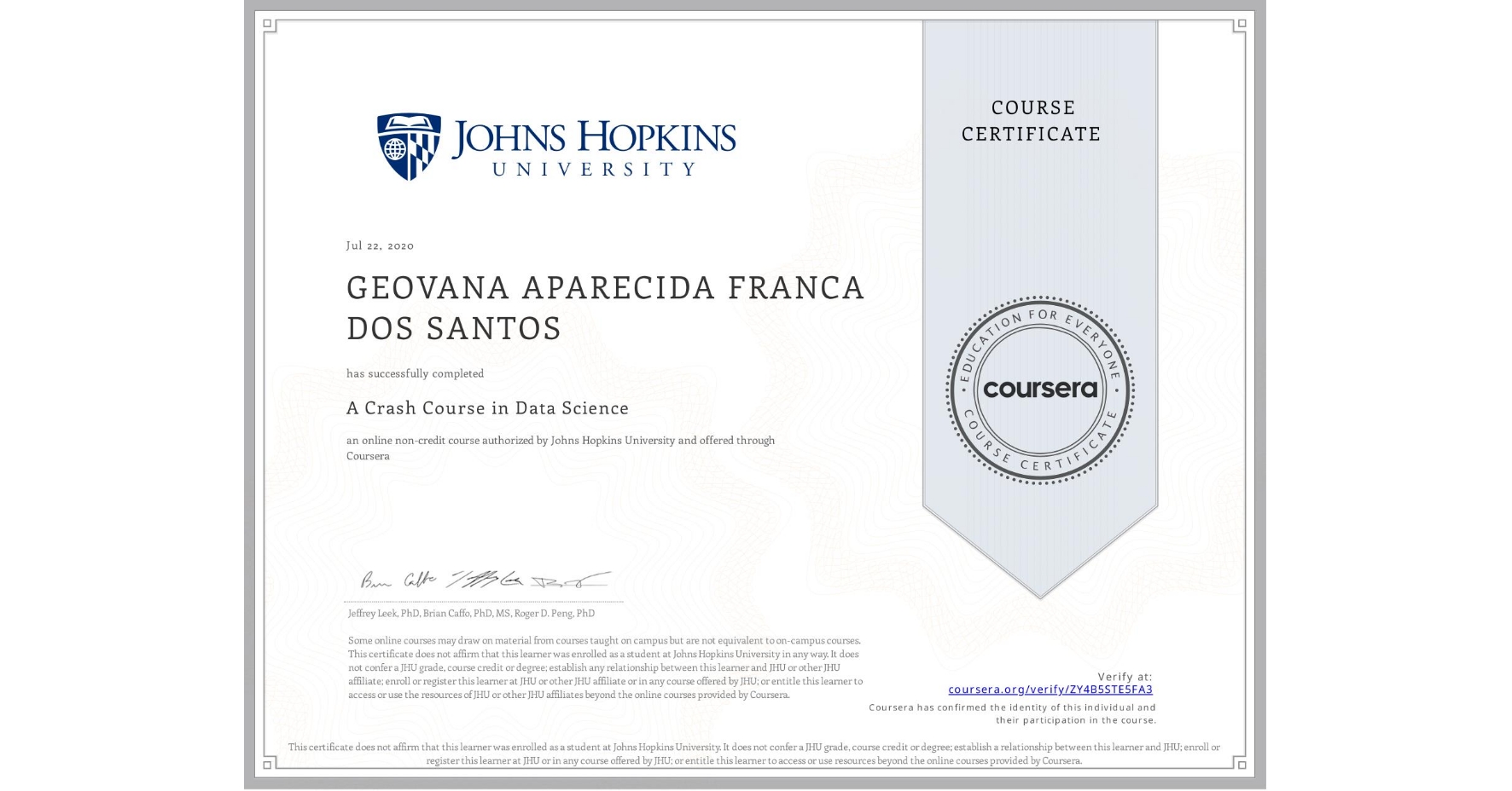 View certificate for  GEOVANA APARECIDA FRANCA DOS SANTOS, A Crash Course in Data Science, an online non-credit course authorized by Johns Hopkins University and offered through Coursera