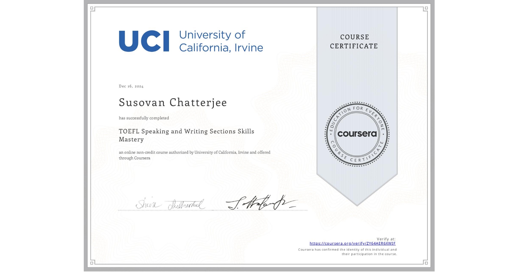 View certificate for Susovan Chatterjee, TOEFL Speaking and Writing Sections Skills Mastery, an online non-credit course authorized by University of California, Irvine and offered through Coursera