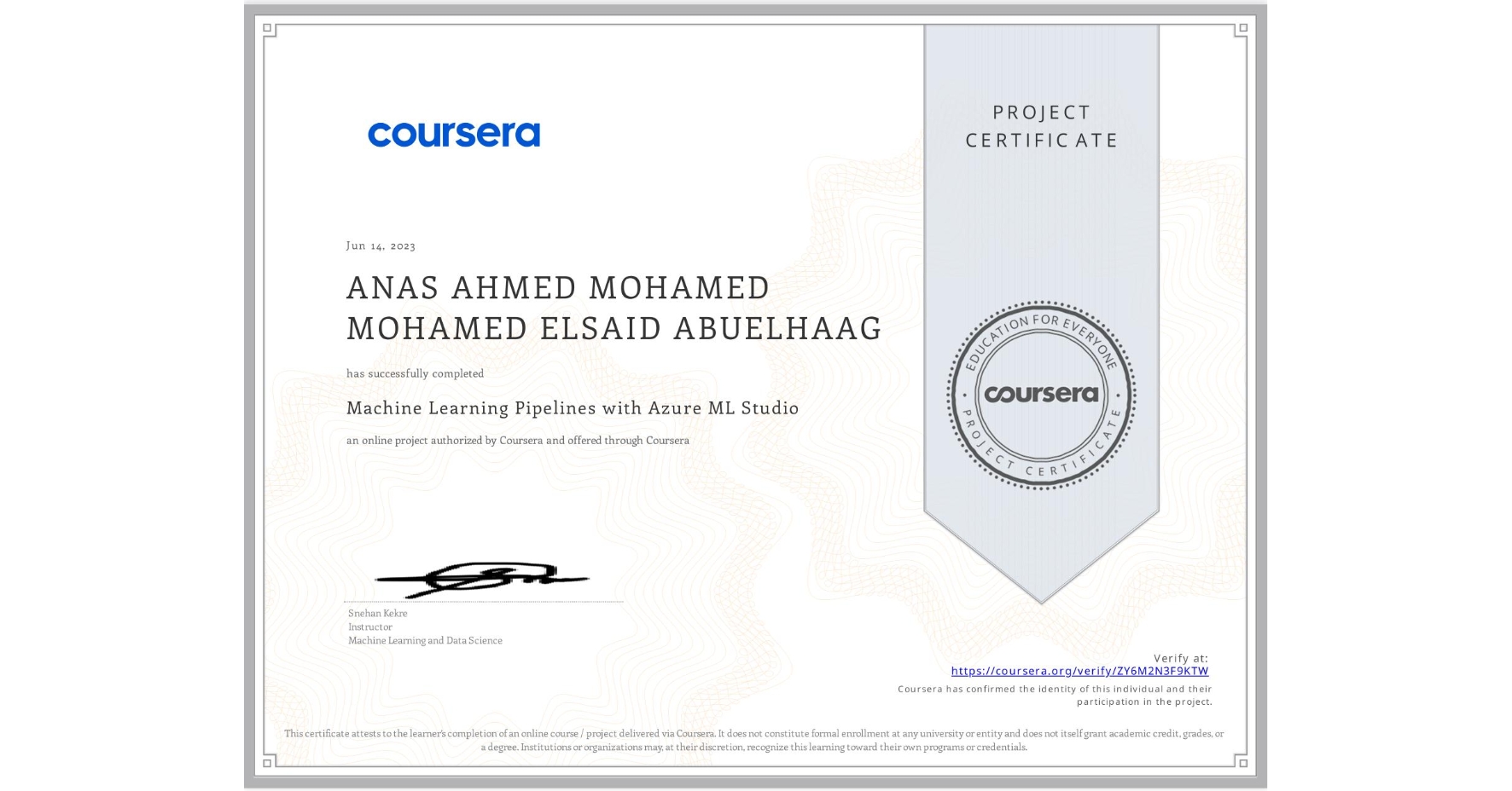 View certificate for ANAS AHMED MOHAMED MOHAMED ELSAID ABUELHAAG, Machine Learning Pipelines with Azure ML Studio, an online non-credit course authorized by Coursera and offered through Coursera