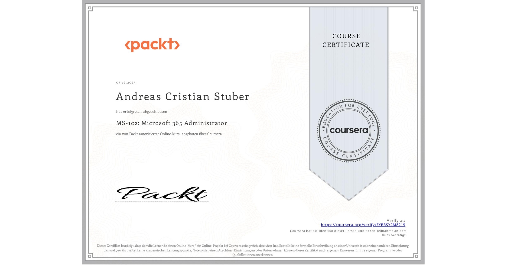 View certificate for Andreas Cristian Stuber, MS-102: Microsoft 365 Administrator, an online non-credit course authorized by Packt and offered through Coursera