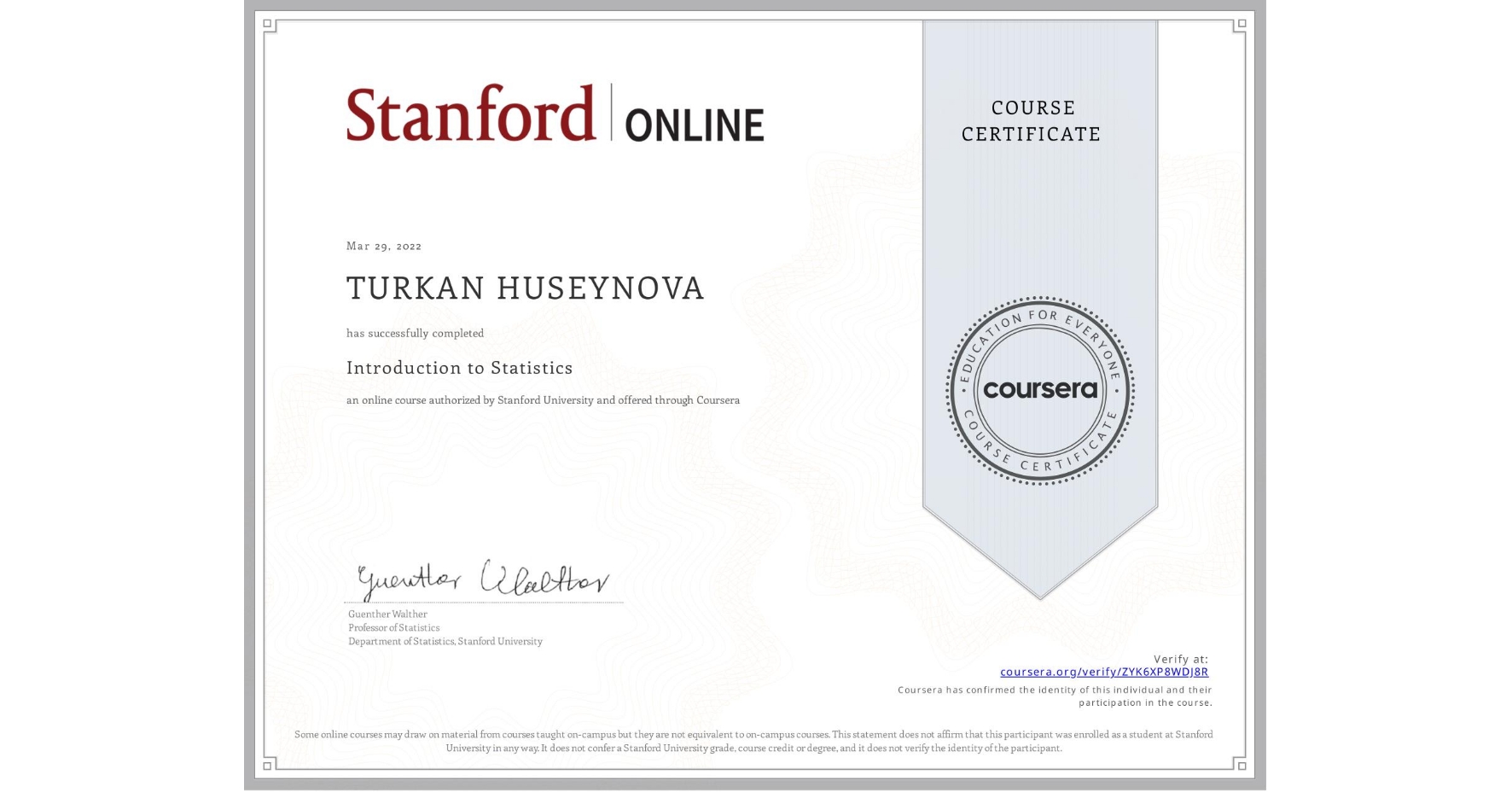View certificate for TURKAN HUSEYNOVA, Introduction to Statistics, an online non-credit course authorized by Stanford University and offered through Coursera