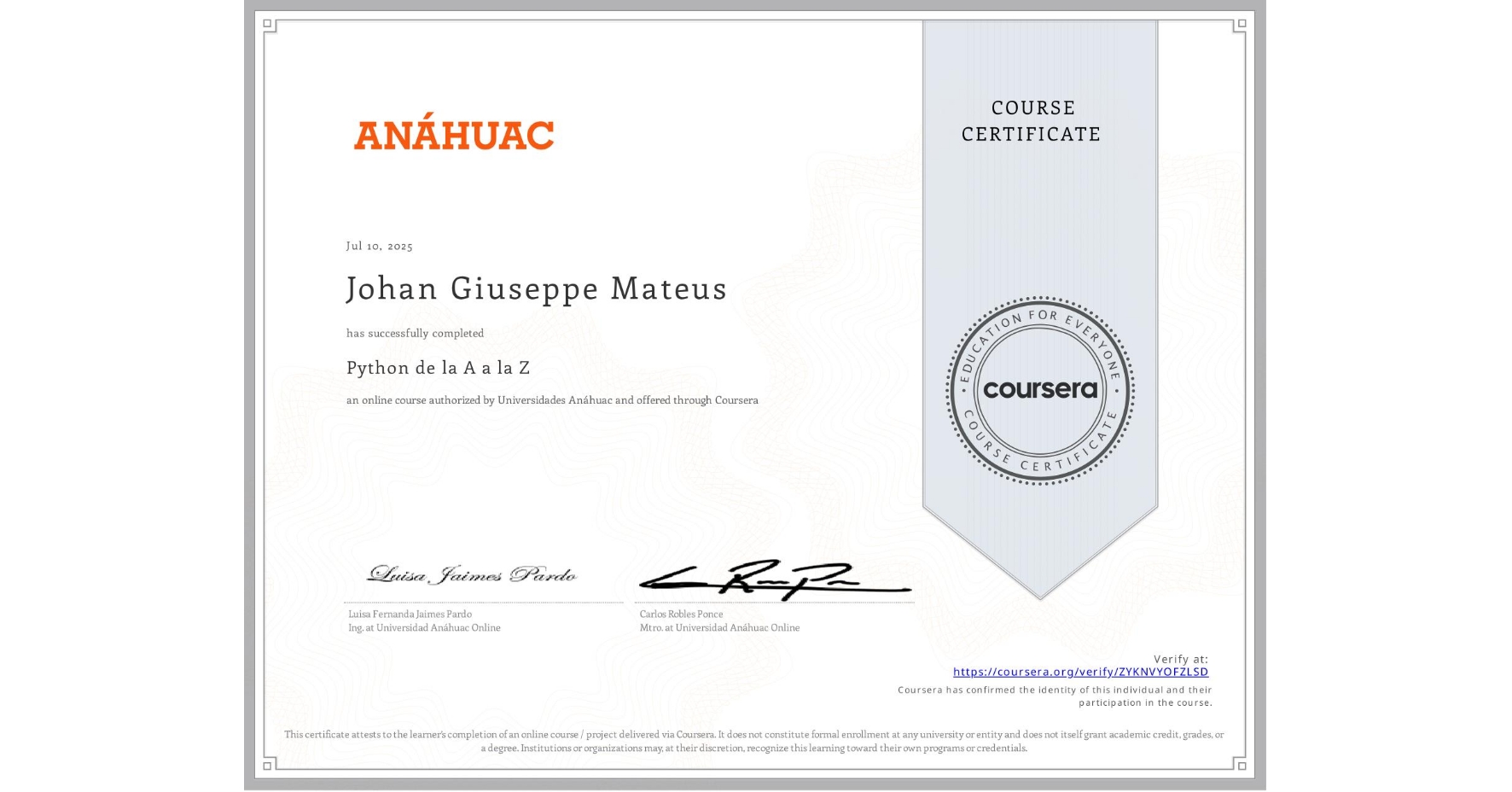 View certificate for Johan Giuseppe Mateus, Python de la A a la Z, an online non-credit course authorized by Universidades Anáhuac and offered through Coursera