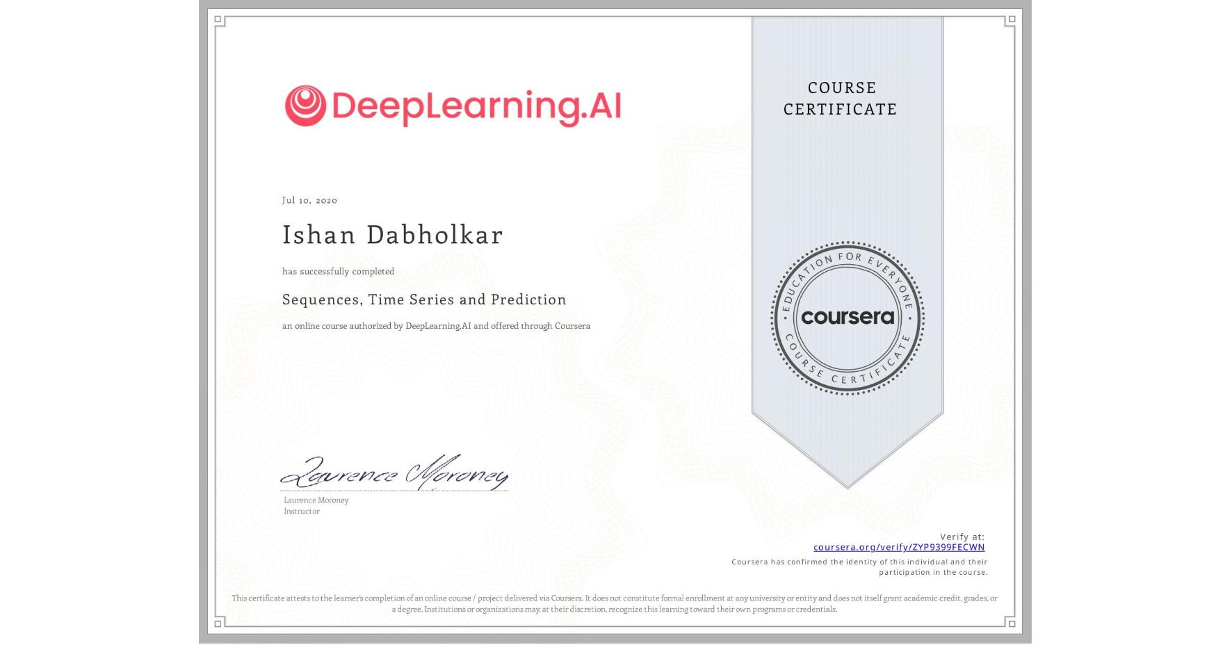 View certificate for Ishan Dabholkar, Sequences, Time Series and Prediction, an online non-credit course authorized by DeepLearning.AI and offered through Coursera