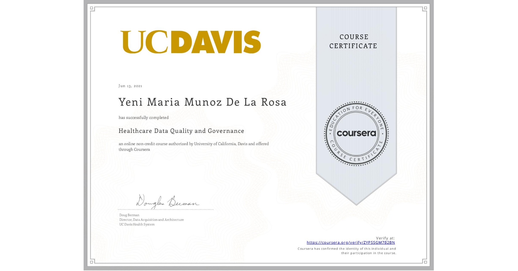 View certificate for Yeni Maria Munoz De La Rosa, Healthcare Data Quality and Governance, an online non-credit course authorized by University of California, Davis and offered through Coursera
