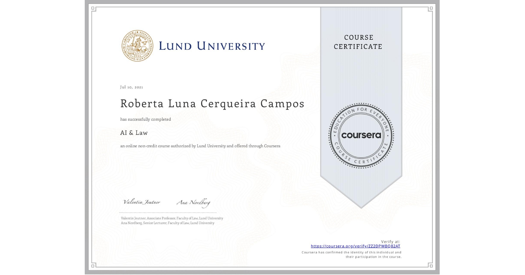 View certificate for Roberta Luna Cerqueira Campos, AI & Law , an online non-credit course authorized by Lund University and offered through Coursera