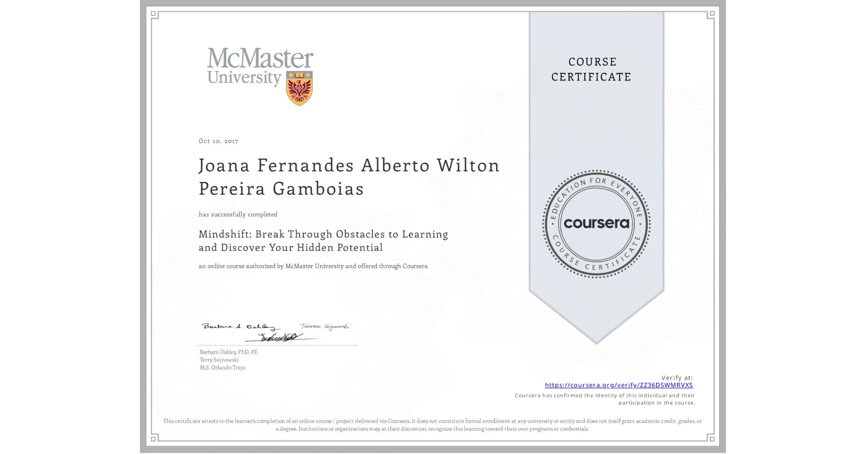 View certificate for Joana Fernandes Alberto Wilton Pereira Gamboias, Mindshift: Break Through Obstacles to Learning and Discover Your Hidden Potential, an online non-credit course authorized by McMaster University and offered through Coursera