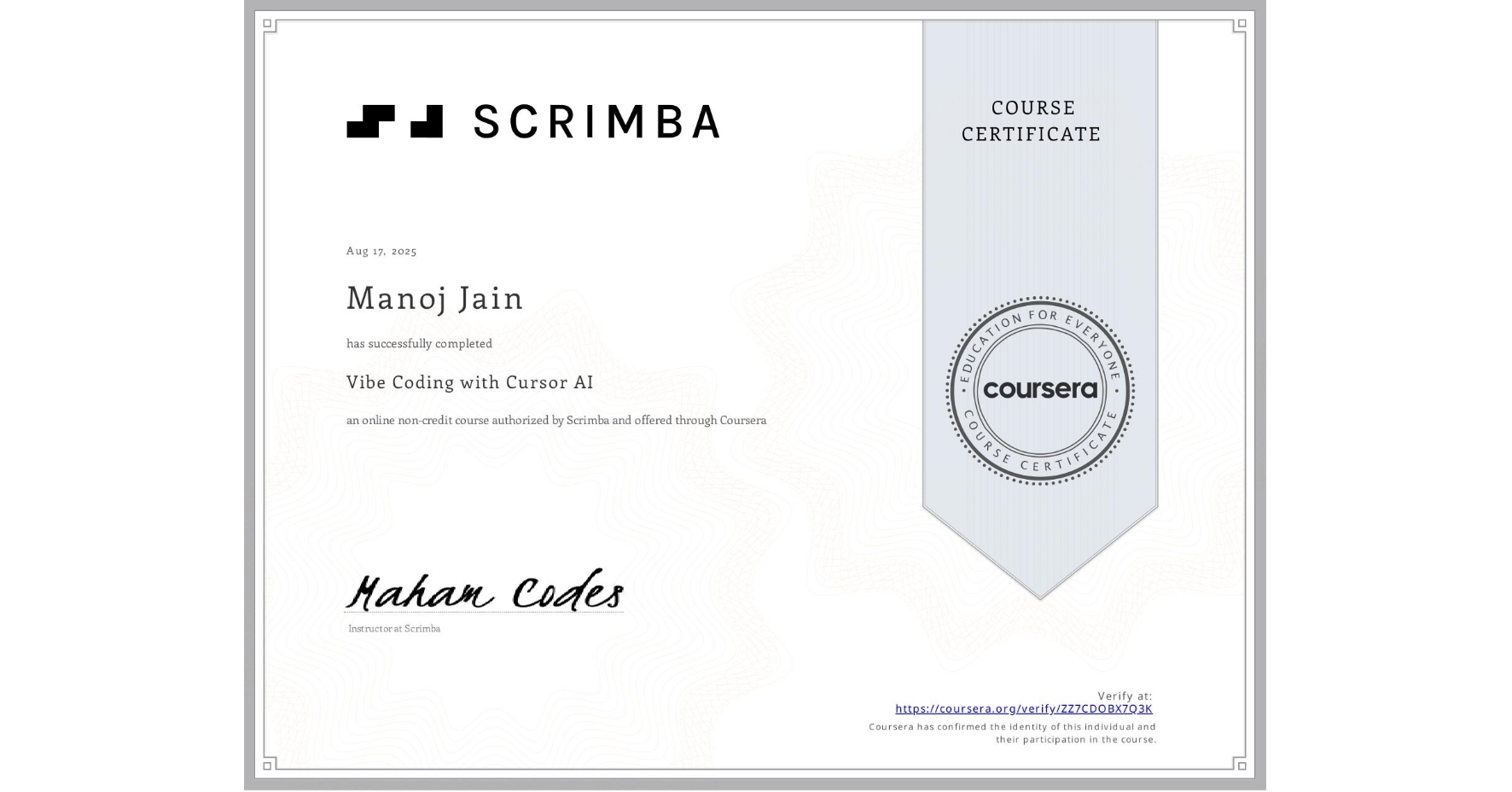 View certificate for Manoj Jain, Vibe Coding with Cursor AI, an online non-credit course authorized by Scrimba and offered through Coursera