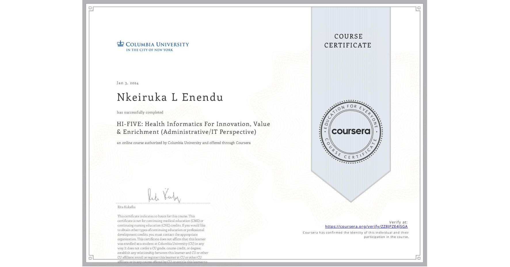 View certificate for Nkeiruka L Enendu, HI-FIVE: Health Informatics For Innovation, Value & Enrichment (Administrative/IT Perspective), an online non-credit course authorized by Columbia University and offered through Coursera