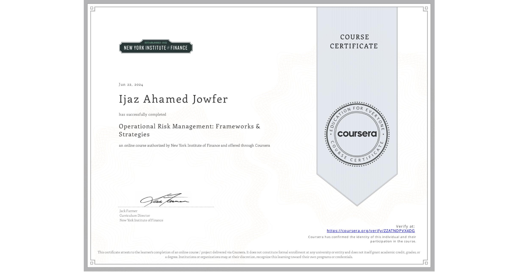 View certificate for Ijaz Ahamed Jowfer, Operational Risk Management: Frameworks & Strategies, an online non-credit course authorized by New York Institute of Finance and offered through Coursera