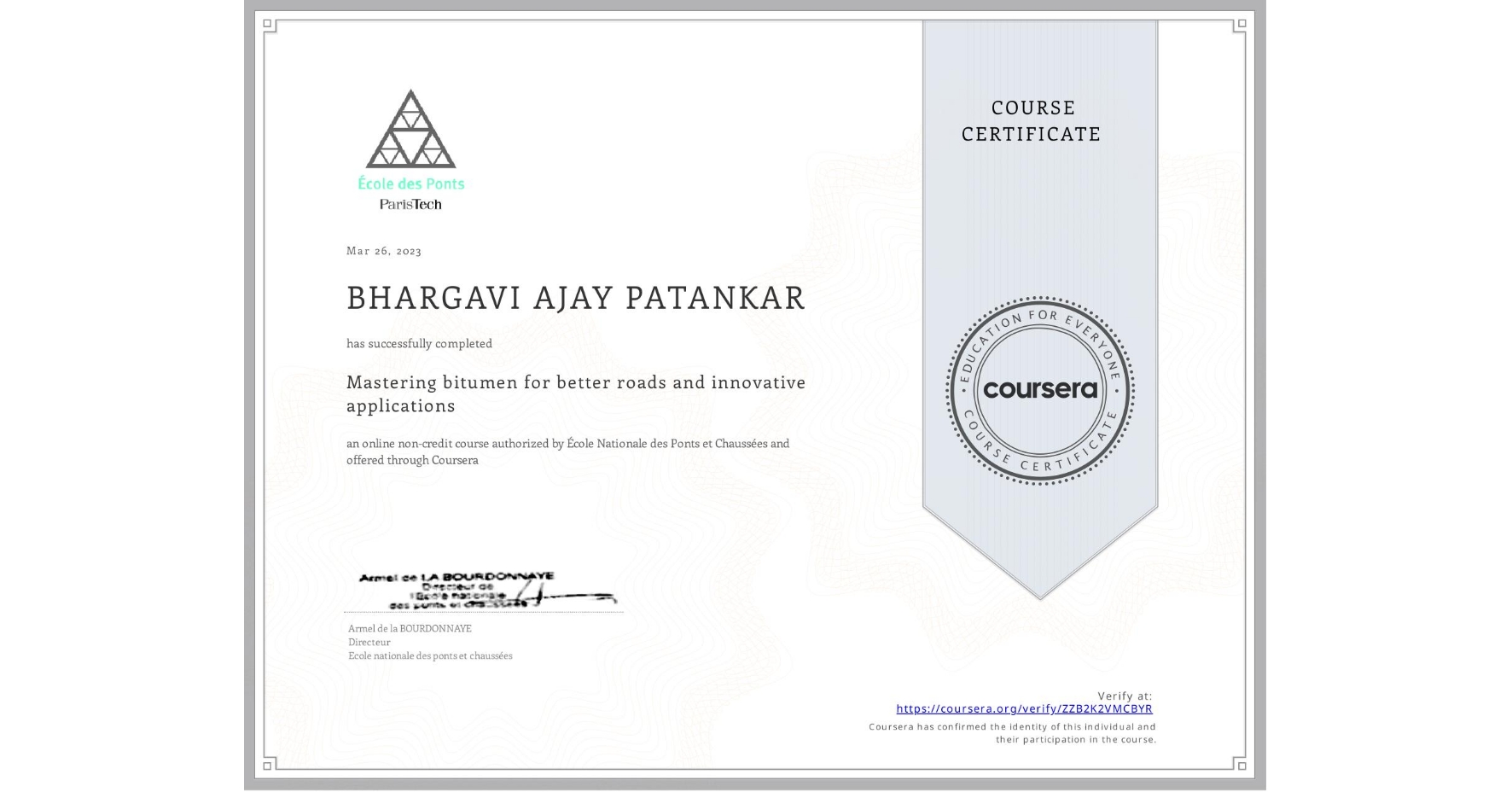 View certificate for BHARGAVI AJAY PATANKAR, Mastering bitumen for better roads and innovative applications, an online non-credit course authorized by École Nationale des Ponts et Chaussées and offered through Coursera