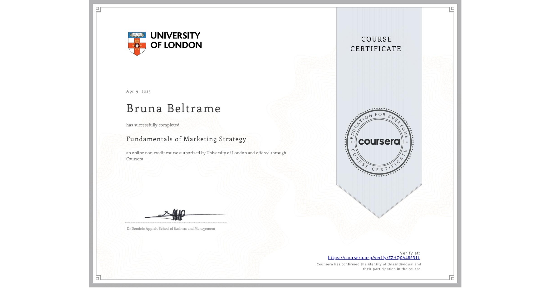 View certificate for Bruna Beltrame, Fundamentals of Marketing Strategy, an online non-credit course authorized by University of London and offered through Coursera