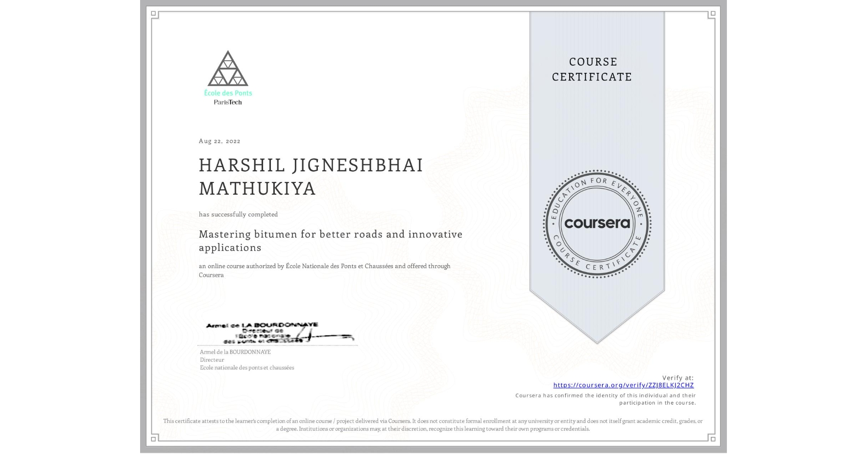 View certificate for HARSHIL JIGNESHBHAI MATHUKIYA, Mastering bitumen for better roads and innovative applications, an online non-credit course authorized by École Nationale des Ponts et Chaussées and offered through Coursera