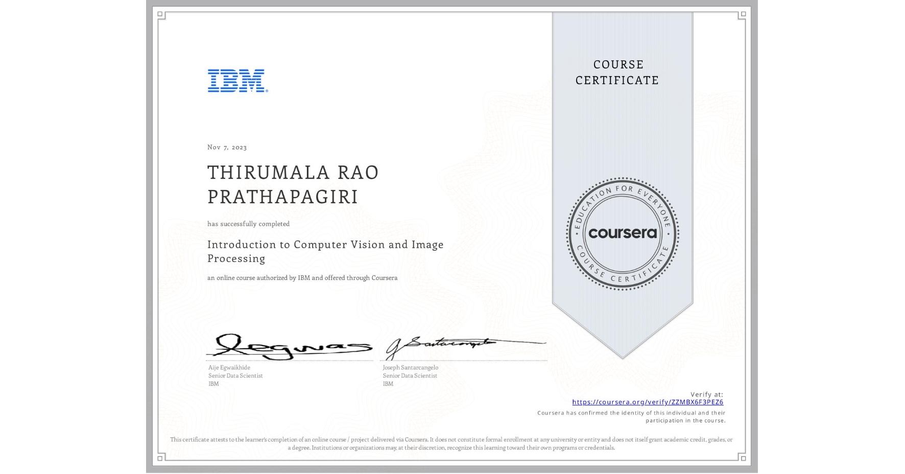 View certificate for THIRUMALA RAO  PRATHAPAGIRI, Introduction to Computer Vision and Image Processing, an online non-credit course authorized by IBM and offered through Coursera