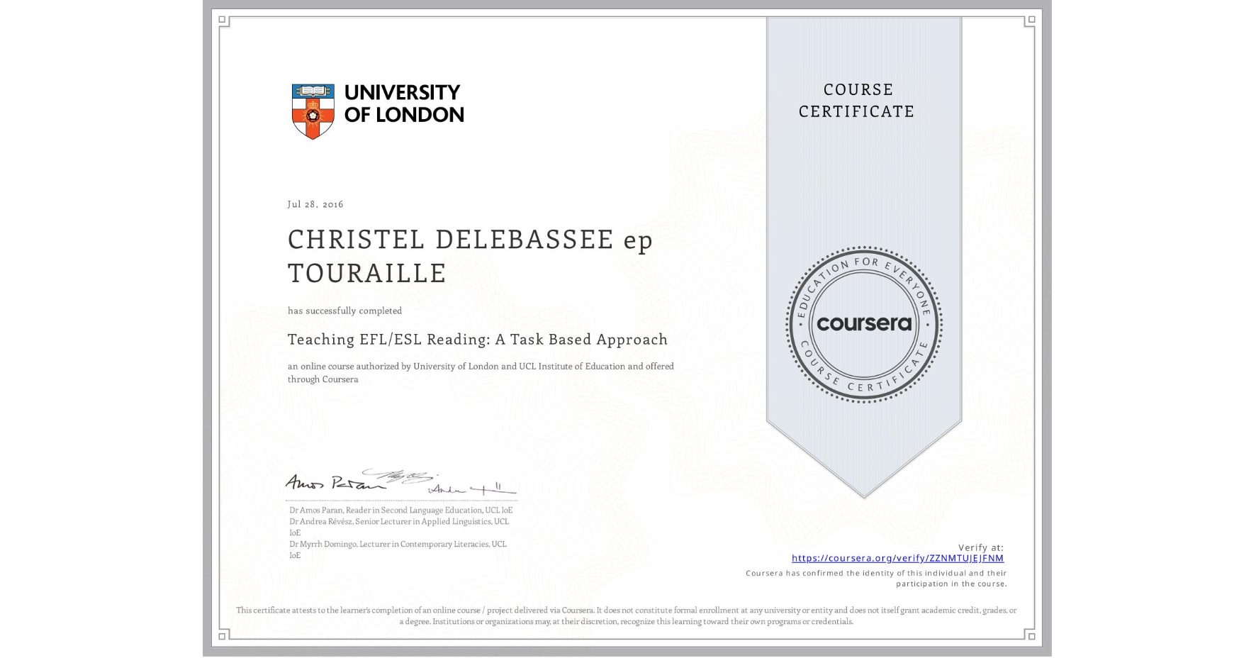 View certificate for CHRISTEL DELEBASSEE ep TOURAILLE, Teaching EFL/ESL Reading: A Task Based Approach, an online non-credit course authorized by University of London & UCL Institute of Education and offered through Coursera