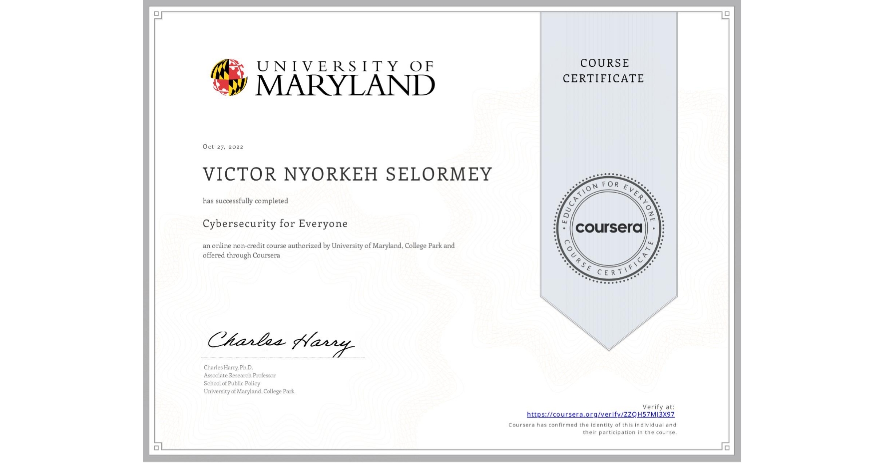 View certificate for VICTOR NYORKEH SELORMEY, Cybersecurity for Everyone, an online non-credit course authorized by University of Maryland, College Park and offered through Coursera