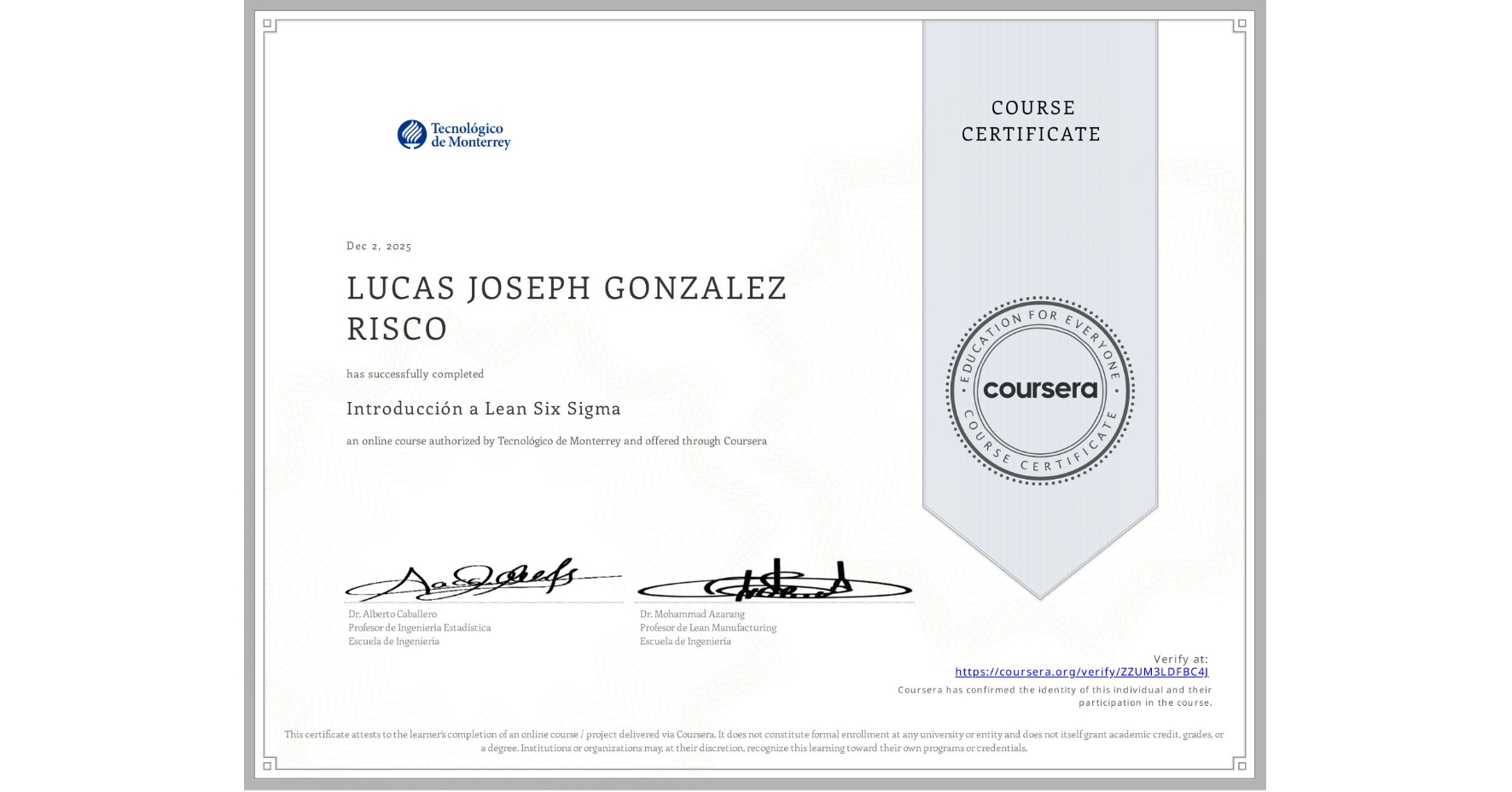 View certificate for LUCAS JOSEPH GONZALEZ RISCO, Introducción a Lean Six Sigma, an online non-credit course authorized by Tecnológico de Monterrey and offered through Coursera