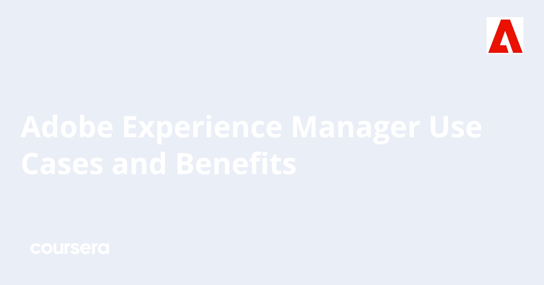 Adobe Experience Manager Use Cases and Benefits | Coursera