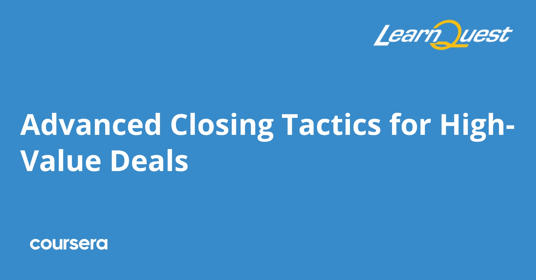 Advanced Closing Tactics for High-Value Deals | Coursera