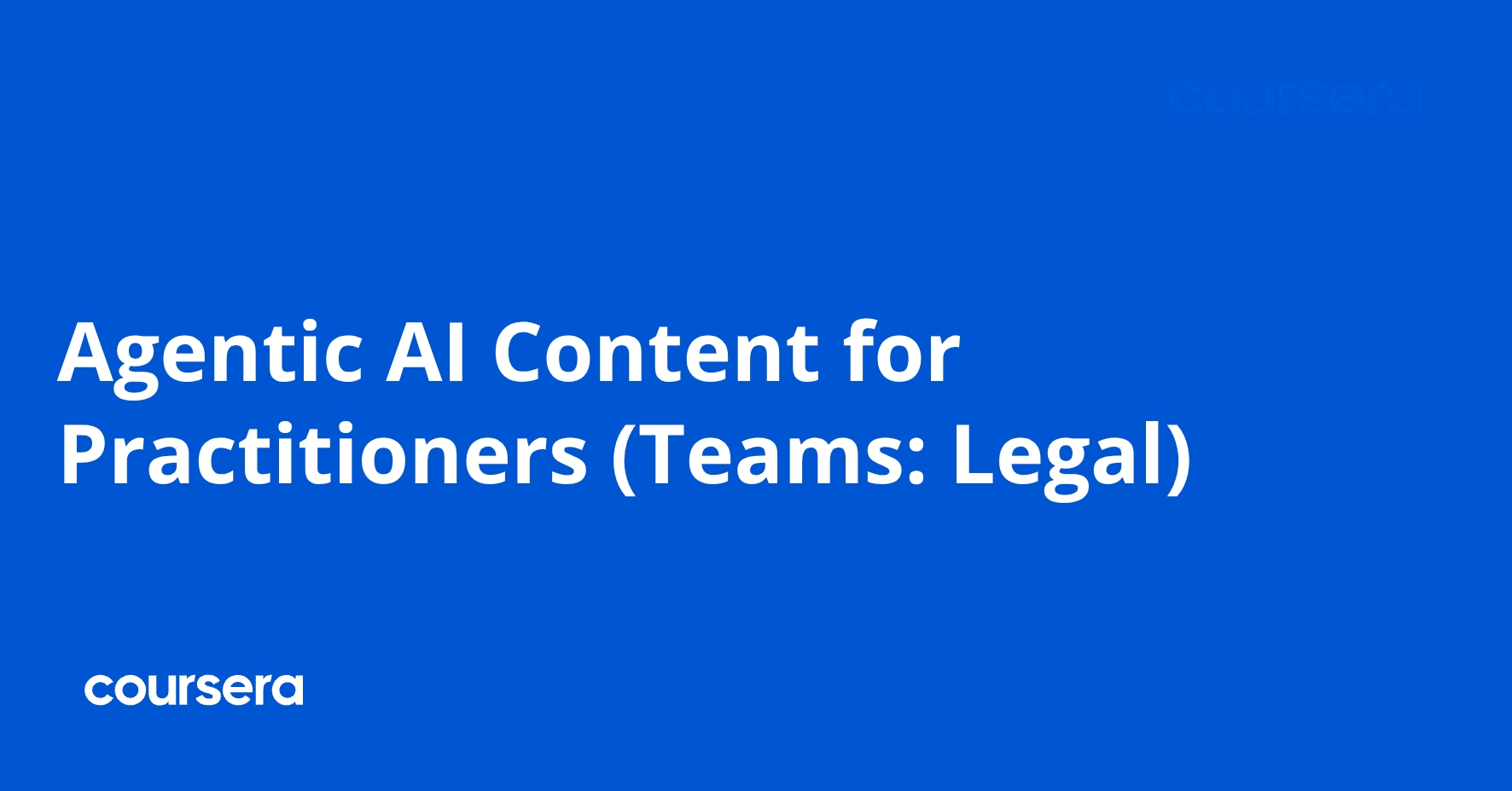 Agentic AI Content for Practitioners (Teams: Legal) | Coursera