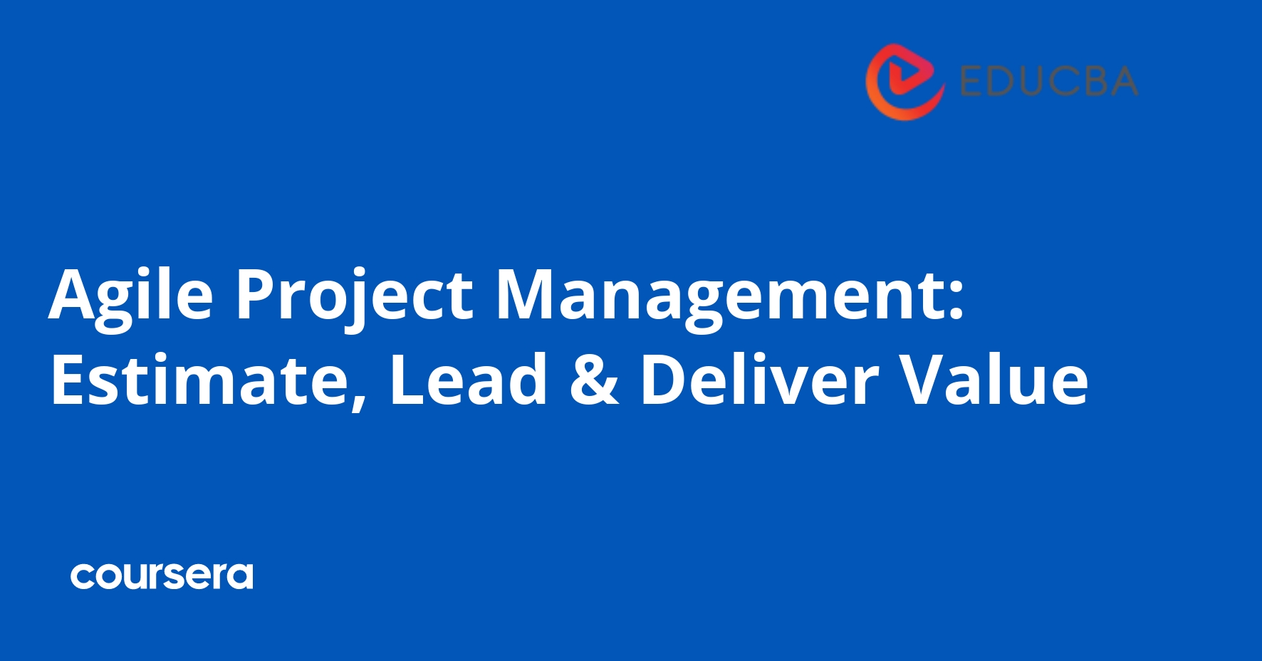 Agile Project Management: Estimate, Lead & Deliver Value