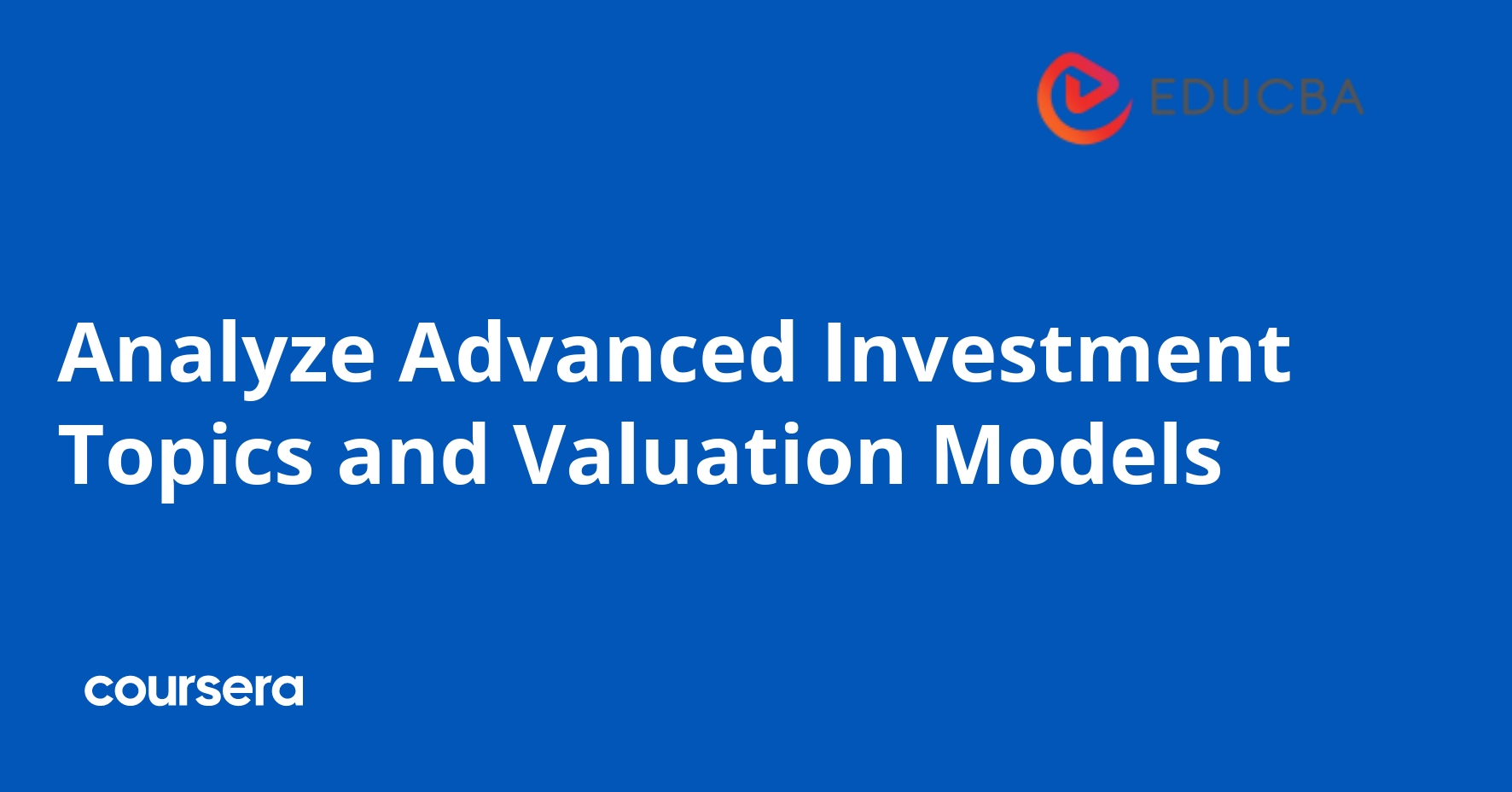Analyze Advanced Investment Topics and Valuation Models