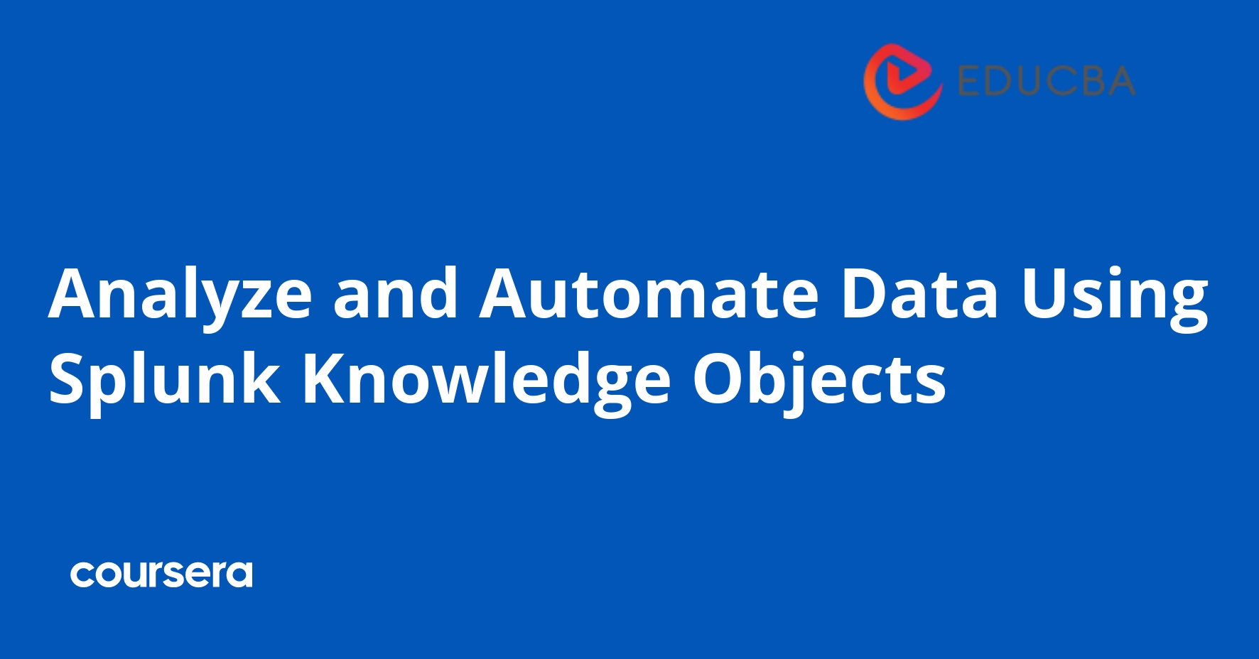 Analyze and Automate Data Using Splunk Knowledge Objects