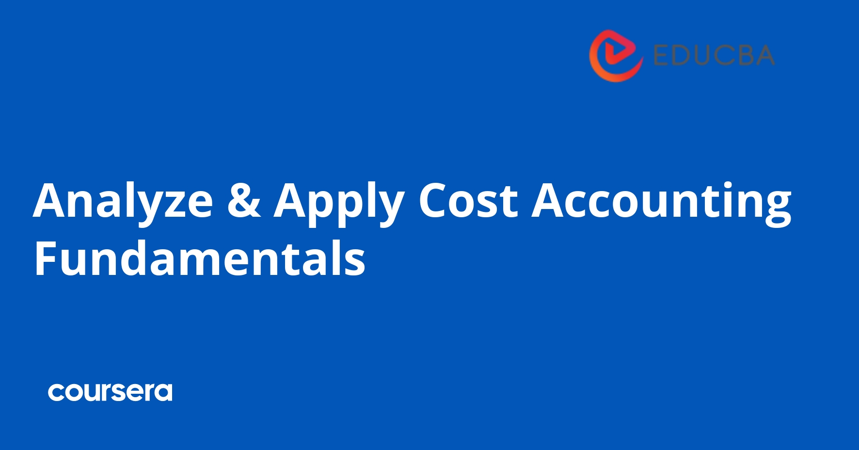 Analyze & Apply Cost Accounting Fundamentals