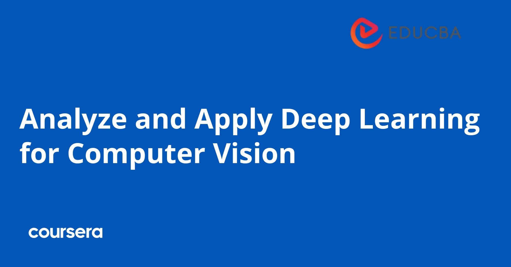 Analyze and Apply Deep Learning for Computer Vision