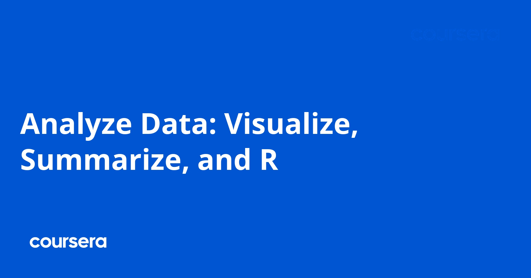 Analyze Data: Visualize, Summarize, and R