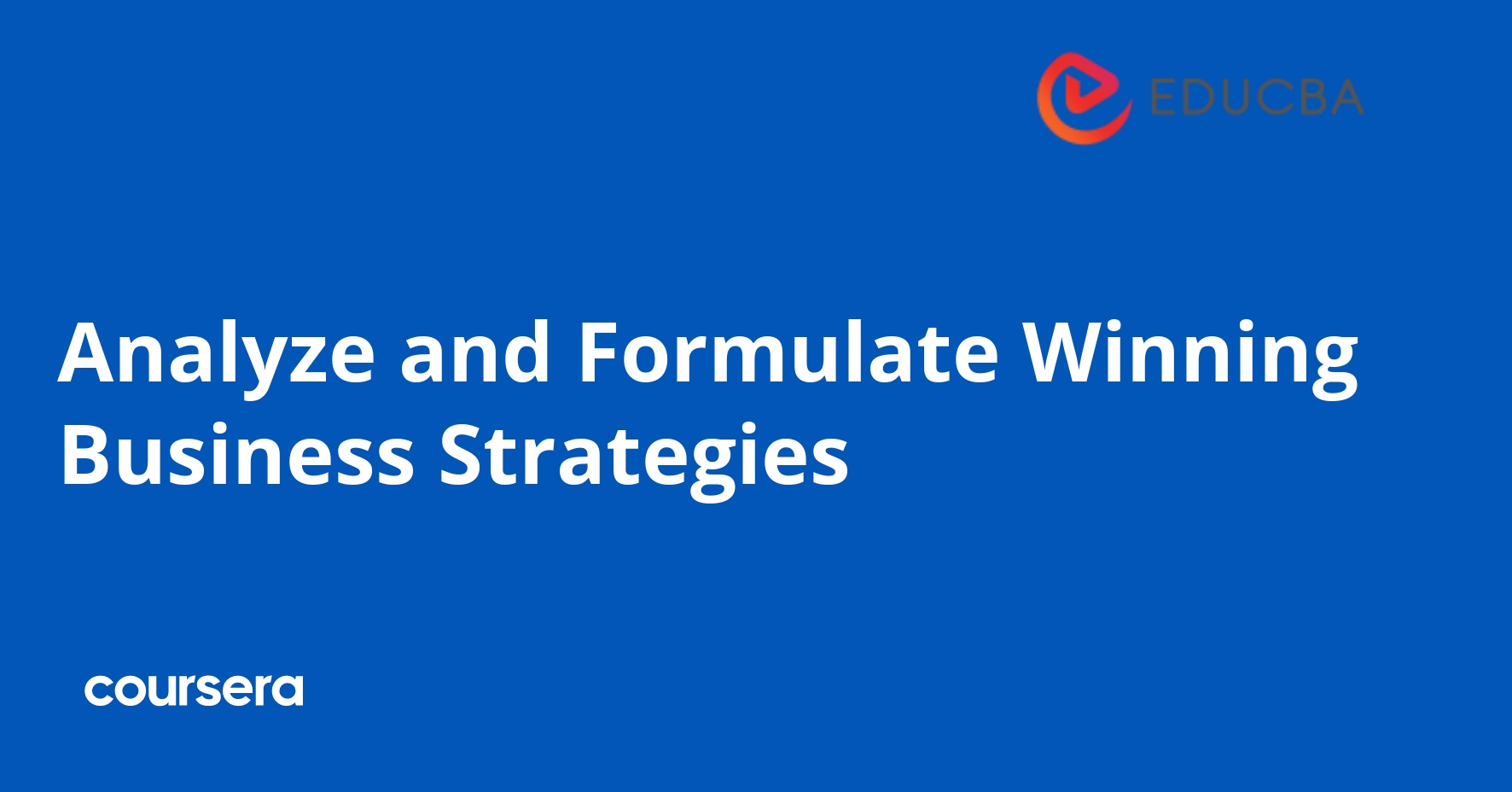 Analyze and Formulate Winning Business Strategies