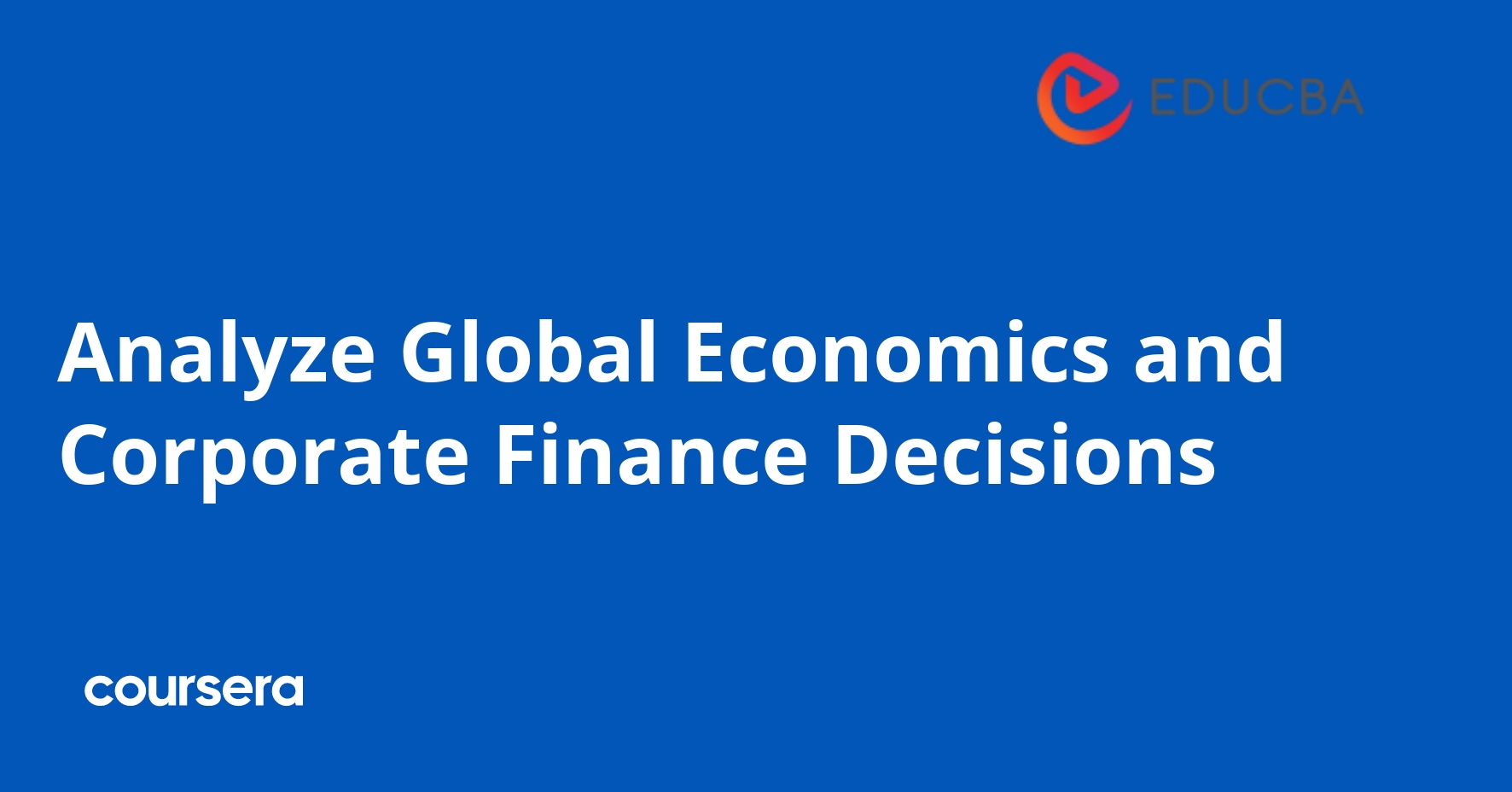 Analyze Global Economics and Corporate Finance Decisions