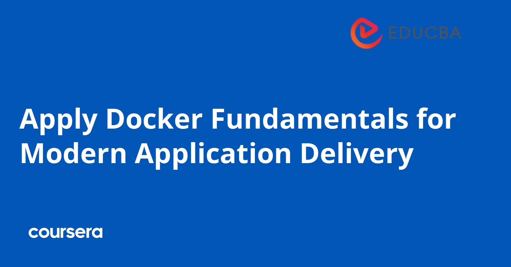 Apply Docker Fundamentals for Modern Application Delivery